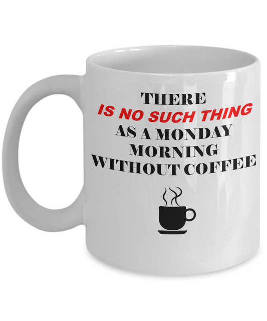 There is no Monday without coffee- Funny Christmas Gifts - Porcelain Coffee Mug Gag Gifts 11 oz