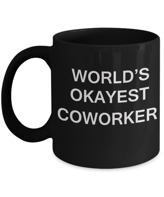World's Okayest Coworker - Porcelain Black Funny Coffee Mug & Coffee Cup Gifts 11 OZ - Funny Inspirational and sarcasm, Gifts Ideas