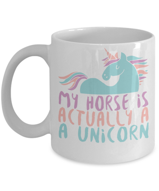 Unicorn Lovers Mugs , My horse is a Unicorn - White Coffee Mug Porcelain Tea Cup 11 oz - Great Gift