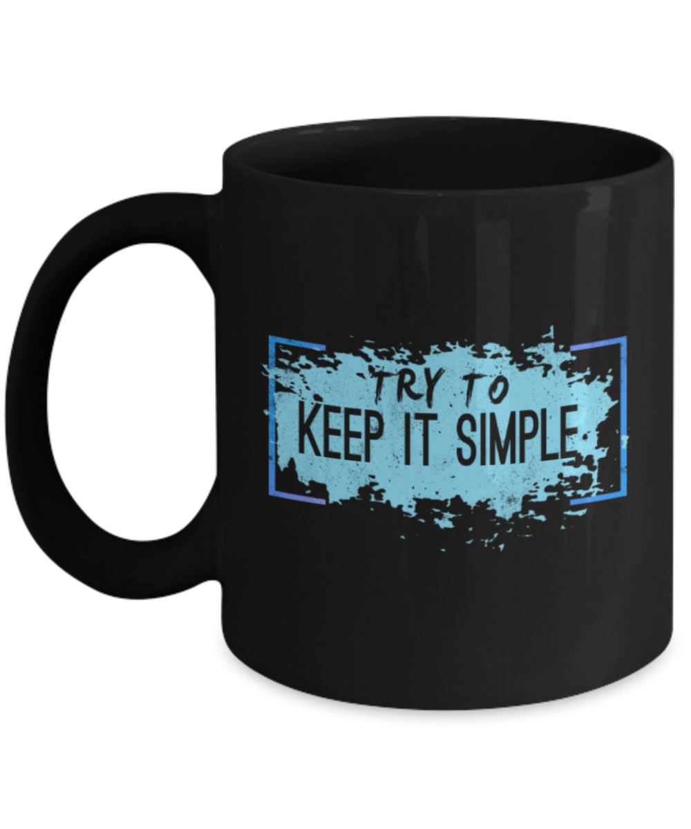Try to keep it simple - Funny Black Porcelain Coffee 11 oz