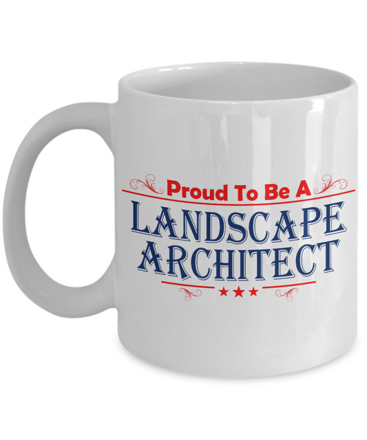 I Am A Landscape Architect Gift Coffee mug, Proud To Be A Landscape Architect-White Porcelain Coffee Mug 11 oz for Landscape , Architect, Gardener, Designer