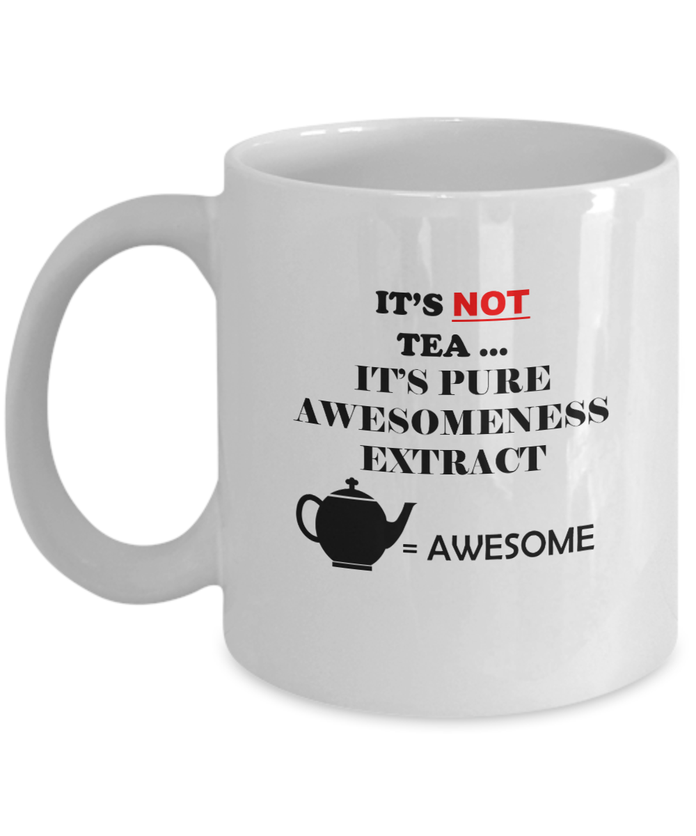 It is not tea it is pure awesomeness extract white mugs - Funny Christmas White coffee mugs 11 oz