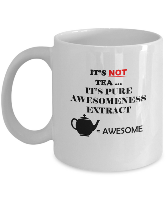 It is not tea it is pure awesomeness extract white mugs - Funny Christmas White coffee mugs 11 oz