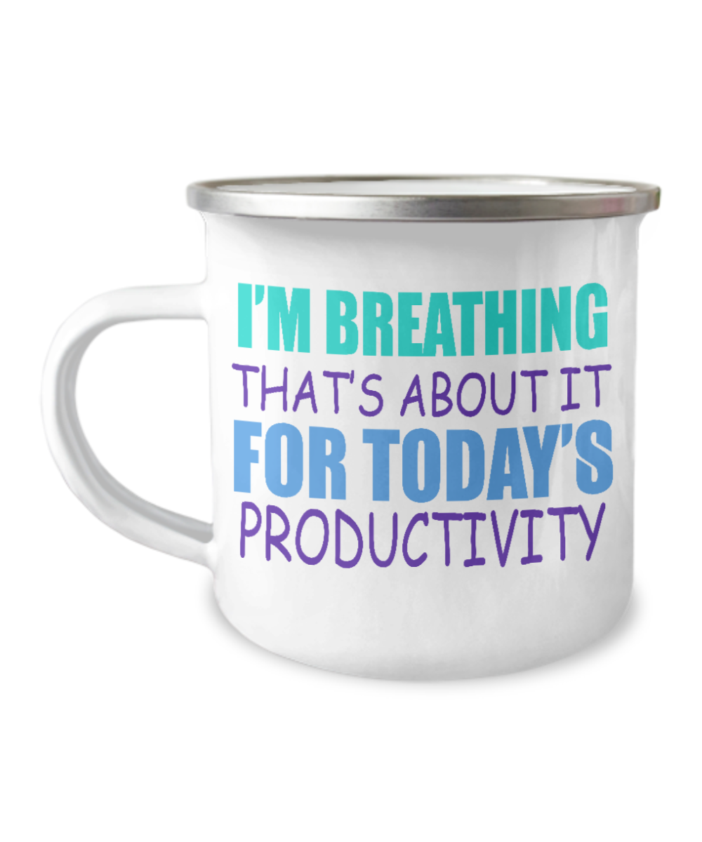 I'm Breathing That's About It For Todays Productivity-12 Oz Stainless Steel Enamel Finish White Camper Coffee Mug
