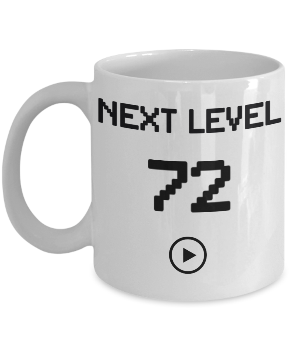 72nd Birthday Coffee Mug, Next Level 72, Gamer Coffee Mug, Birthday Mug- White Porcelain Coffee Mug 11 Oz Birthday Coffee Mug