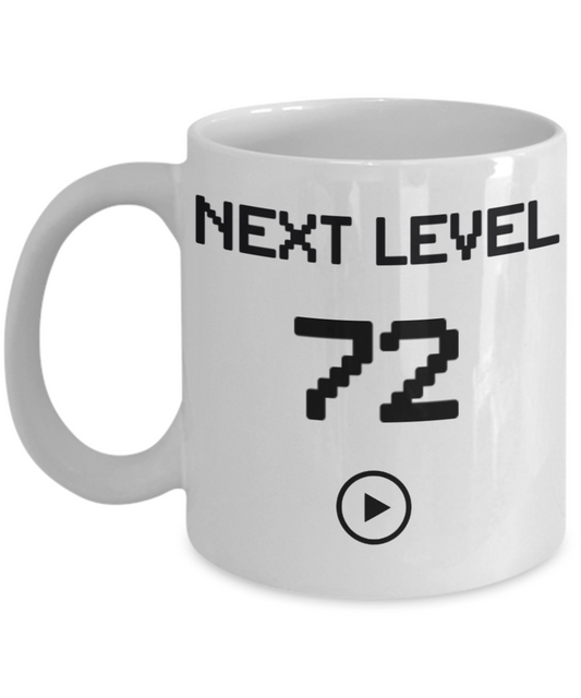 72nd Birthday Coffee Mug, Next Level 72, Gamer Coffee Mug, Birthday Mug- White Porcelain Coffee Mug 11 Oz Birthday Coffee Mug