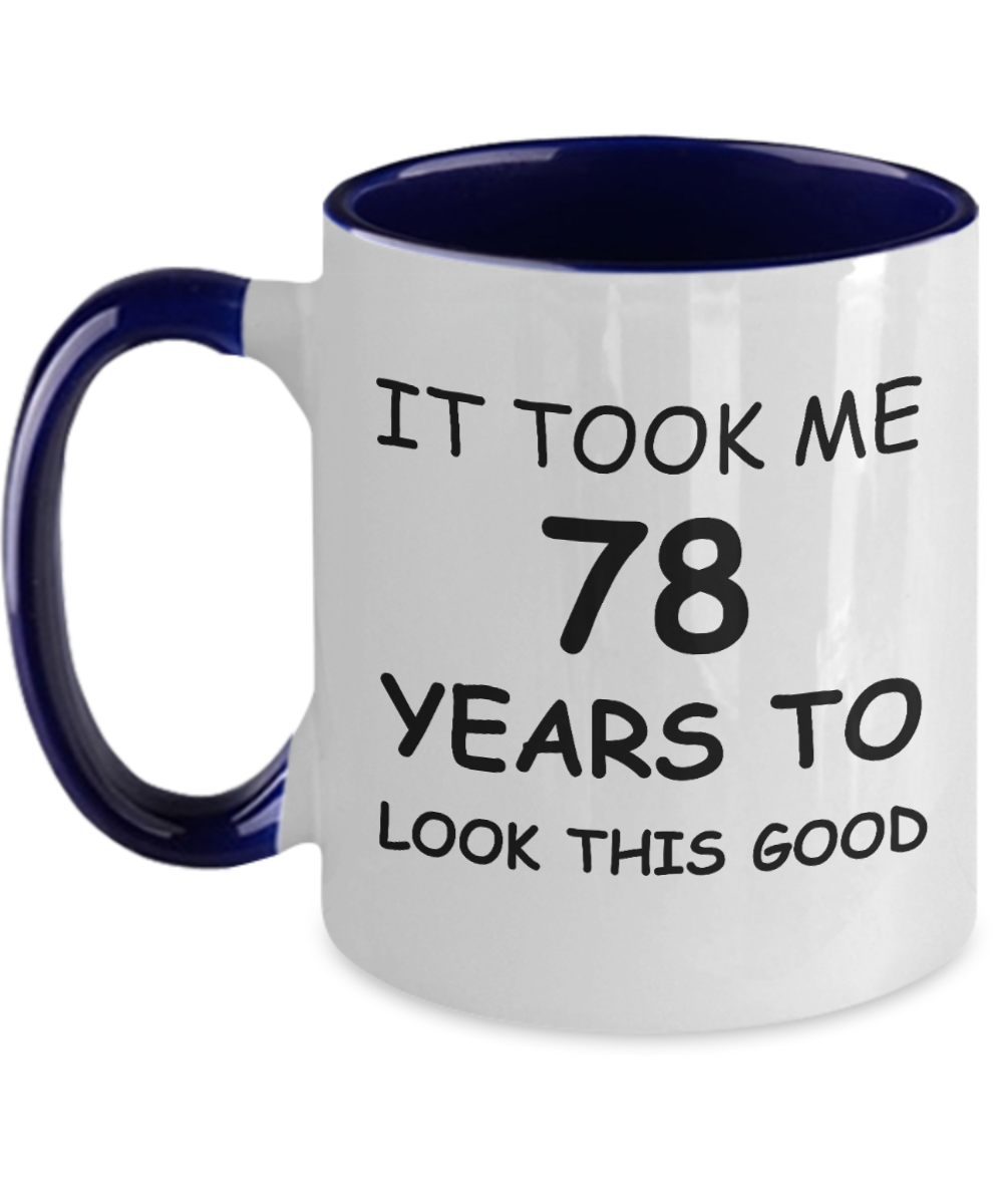 78th birthday gifts for men/women, Birthday Gift Mugs - It took me 78 years to look this good - Best 78th Birthday Gifts for family Ceramic Cup , Funny Mugs Gift Ideas Two Tone 11 Oz