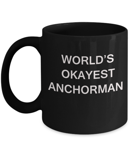 Funny Mug, Gifts For Anchors - World's Okayest Anchorman -Black coffee mugs 11 oz