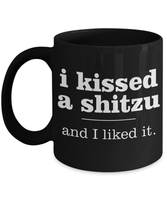 Dog Lover Custom Gift Coffe mug, I Kissed a Shitzu And I Liked It-Black Porcelain Coffee Mug 11 oz