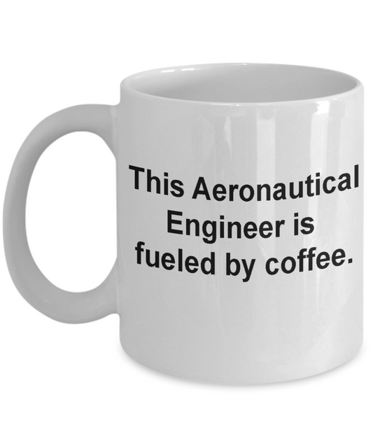 Aeronautical Engineer mug- fuled by coffee -Funny Christmas Gifts - White coffee mugs 11 oz