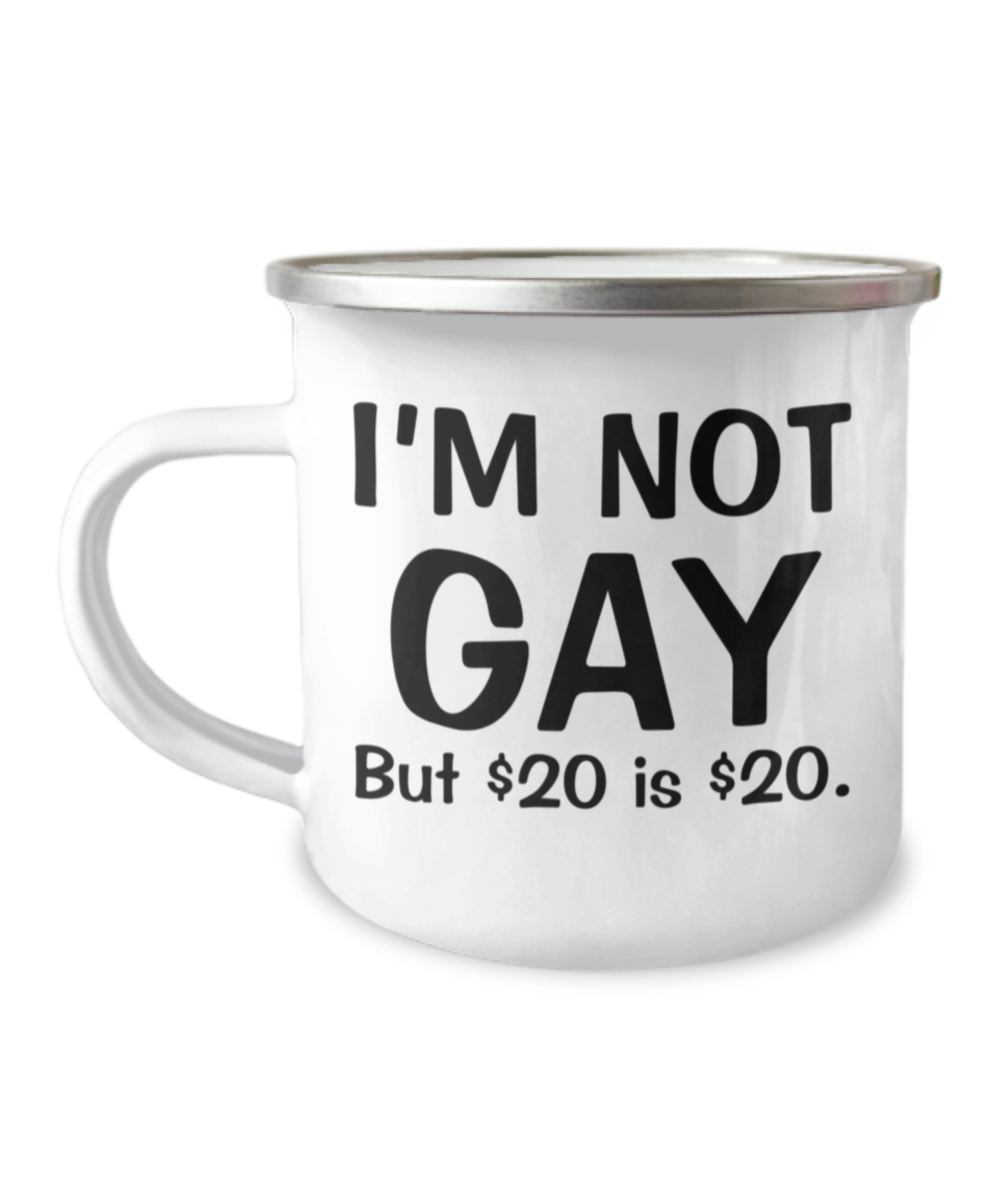 Gay away candy gag Coffee Mug - I'm no Gay, but $20 is $20 -12 Oz Stainless Steel Enamel Finish White Camper Coffee Mug