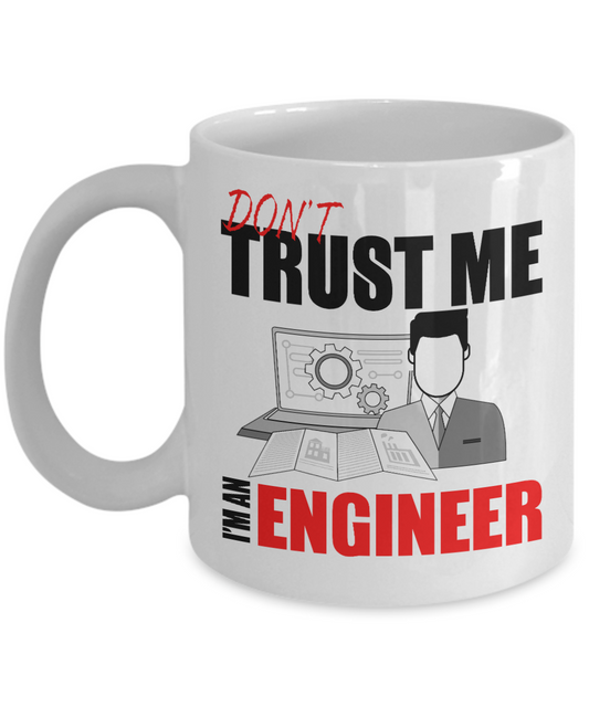 Engineer Coffee Mug, Don't Trust Me I'm An Engineer- White Porcelain Coffee Mug 11 Oz Funny Quotes Coffee Mug