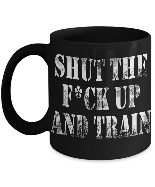 Workout Motivation Gift Coffee mug, Shut The F*ck Up And Train-Black Porcelain Coffee Mug 11 oz For Sister,Brother,Father,For Her,For Him,Fitness Freak