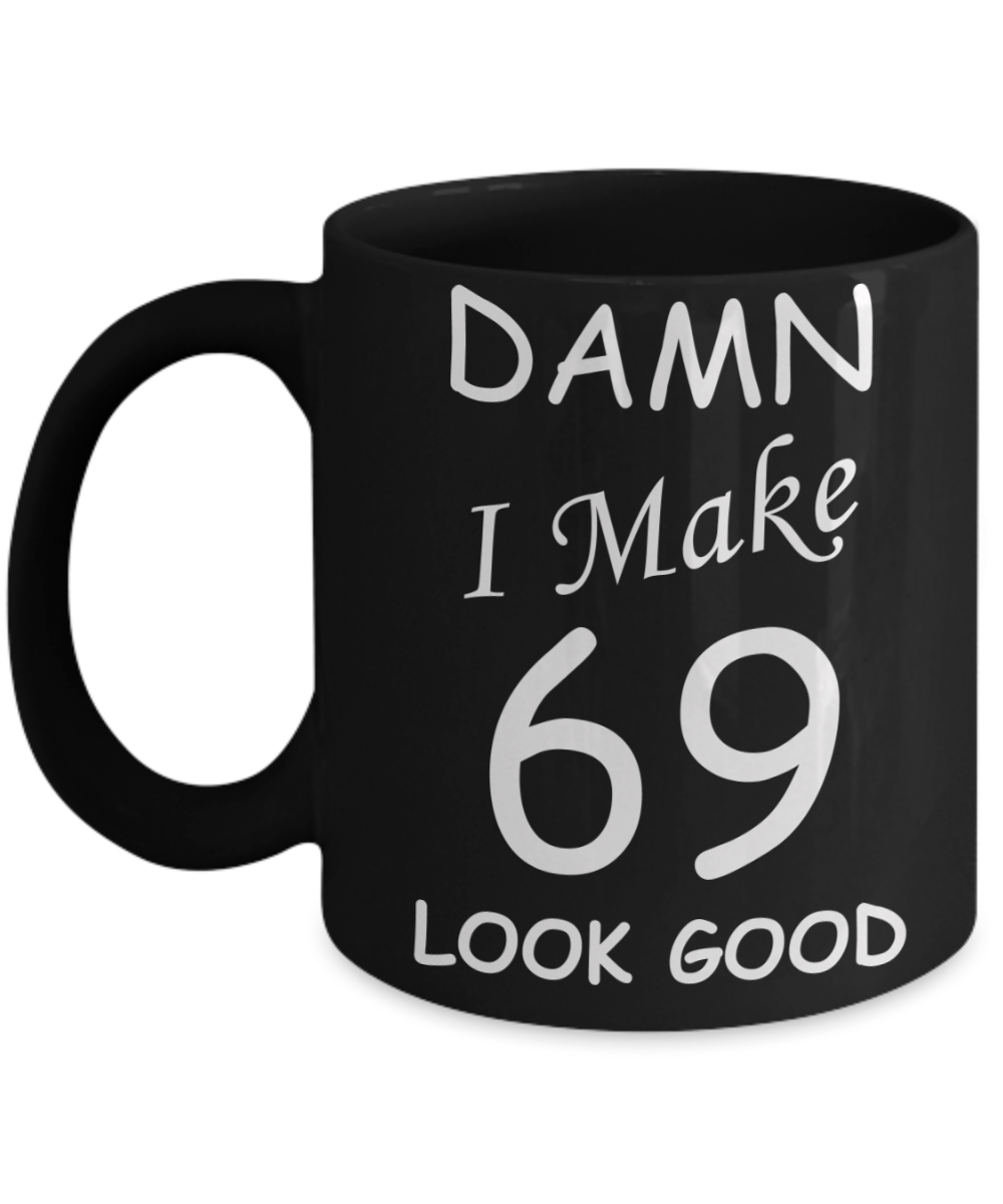 69th birthday gifts for men/women - Damn I Make 69 Look Good, Born In 1951 Birthday Mugs - Funny Black Porcelain Coffee 11 oz