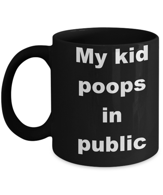 Dog mom coffee mug - My kid poops in public - Black Porcelain Coffee Cup,Premium 11 oz Funny Mugs Black coffee cup Gifts Ideas
