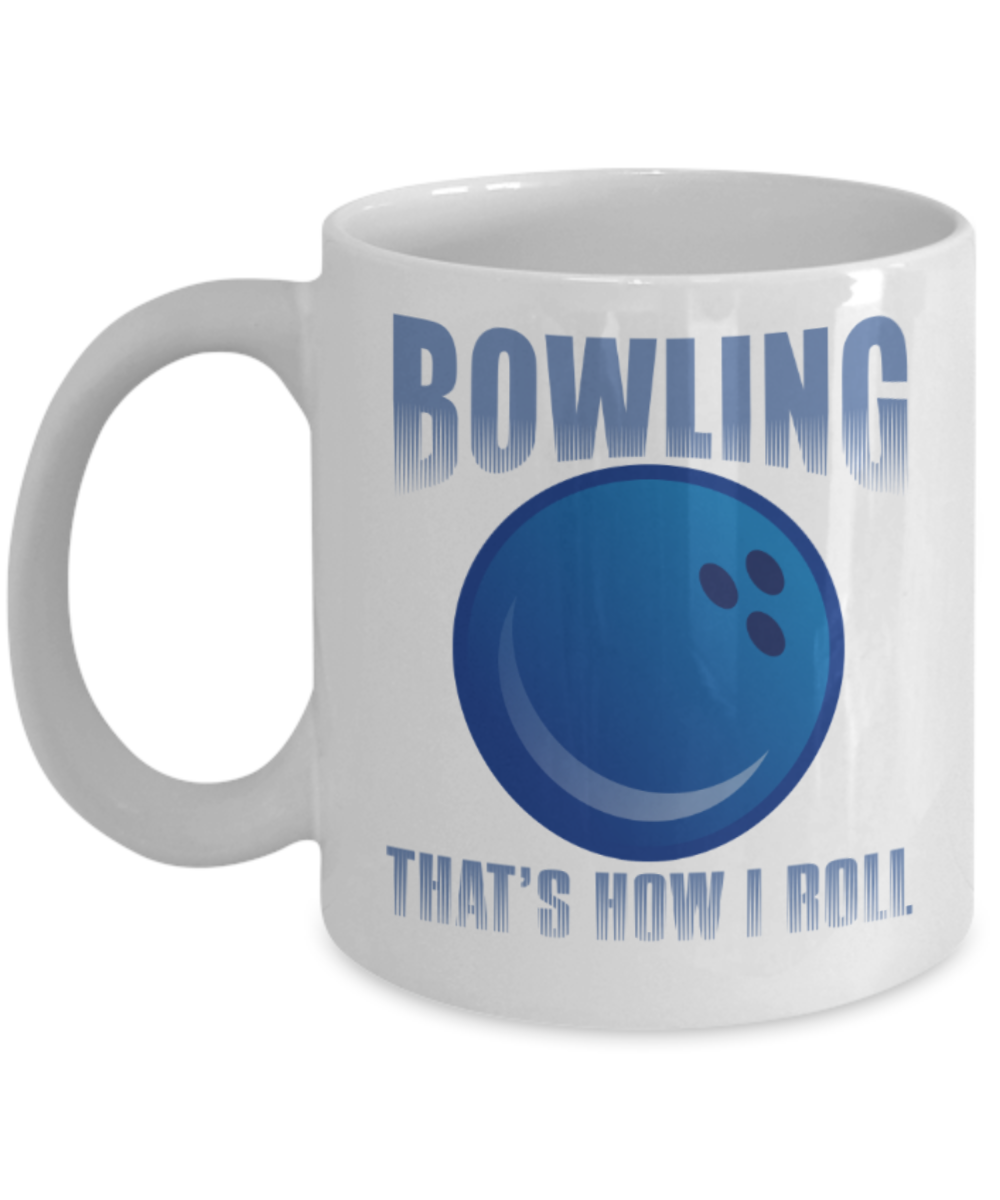 Bowling lovers mugs, Bowling that's how I roll - Funny White Porcelain Coffee 11 oz