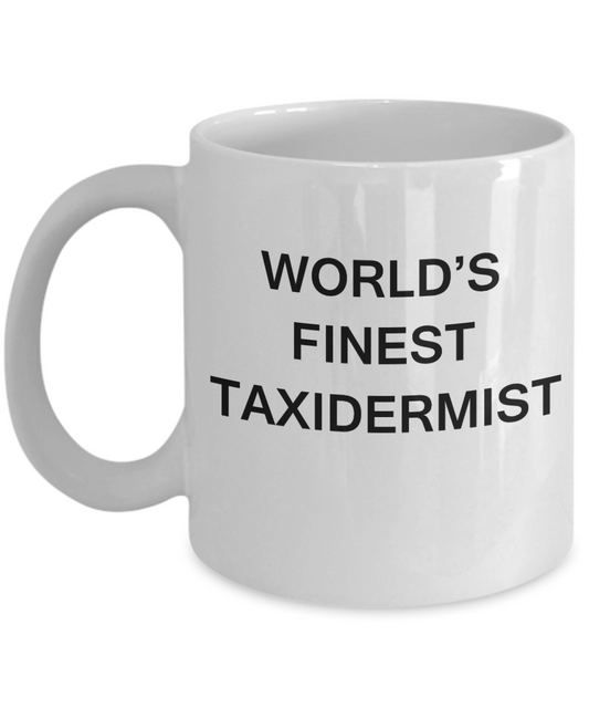 World's Finest Taxidermist - Porcelain White Funny Coffee Mug 11 OZ Funny Mugs