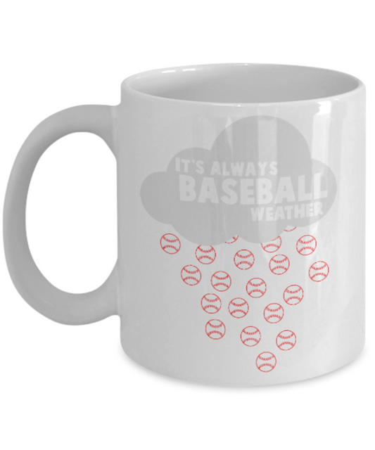 Baseball Lovers mugs , It's always Baseball Weather - White Coffee Mug Porcelain Tea Cup 11 oz - Great Gift