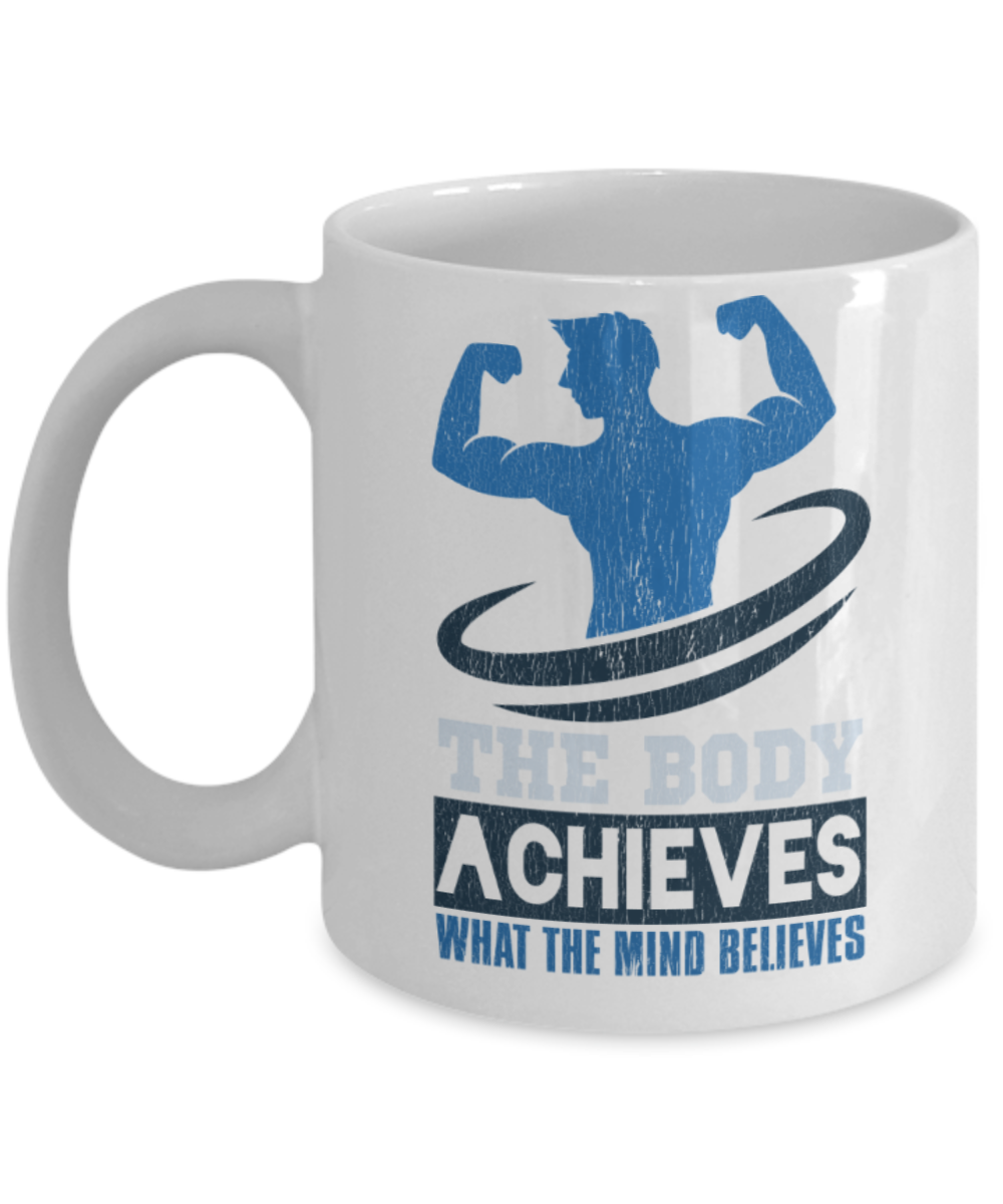 Fitness Lovers Mugs, The body achieves what the mind believes - Funny White Porcelain Coffee 11 oz