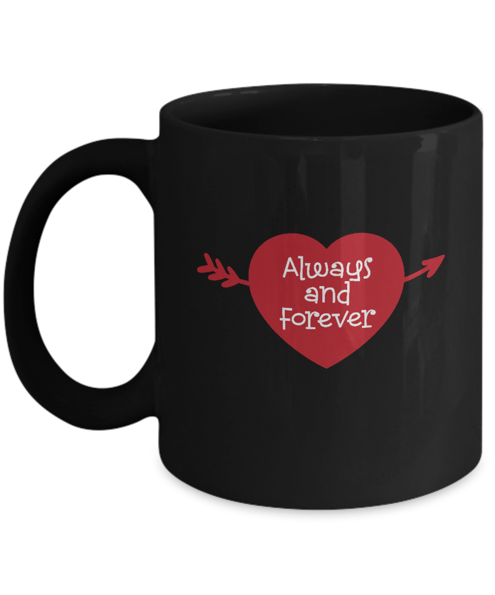 Always and Forever Black coffee Mugs - Valentines Gifts Black coffee mugs 11 oz