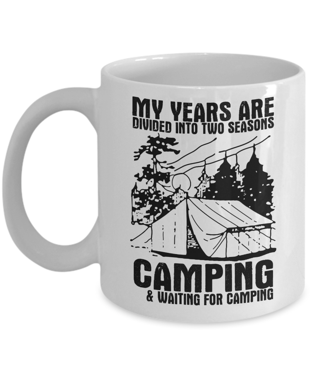 Camping Coffee Mug,My Years Are divided Into Two Seasons, Camping & Waiting For Camping-White Porcelain Coffee Mug 11 oz