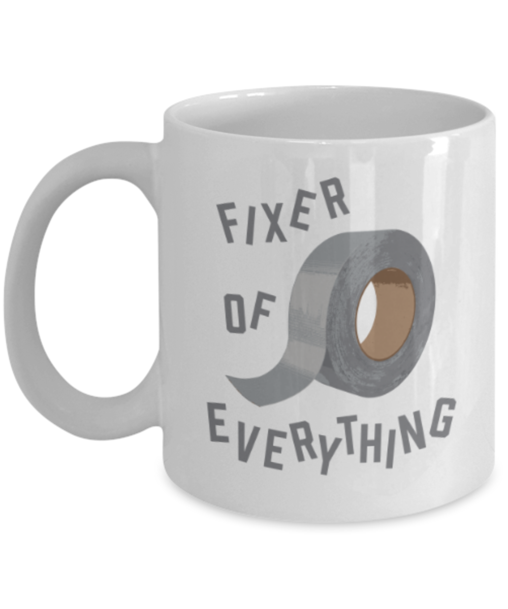 Funny coffee mugs , Fixer Of Everything - White Coffee Mug Porcelain Tea Cup 11 oz - Great Gift