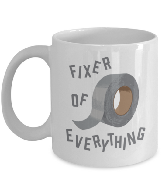 Funny coffee mugs , Fixer Of Everything - White Coffee Mug Porcelain Tea Cup 11 oz - Great Gift