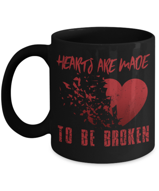Hearts are made to ne broken - Funny Black Porcelain Coffee 11 oz