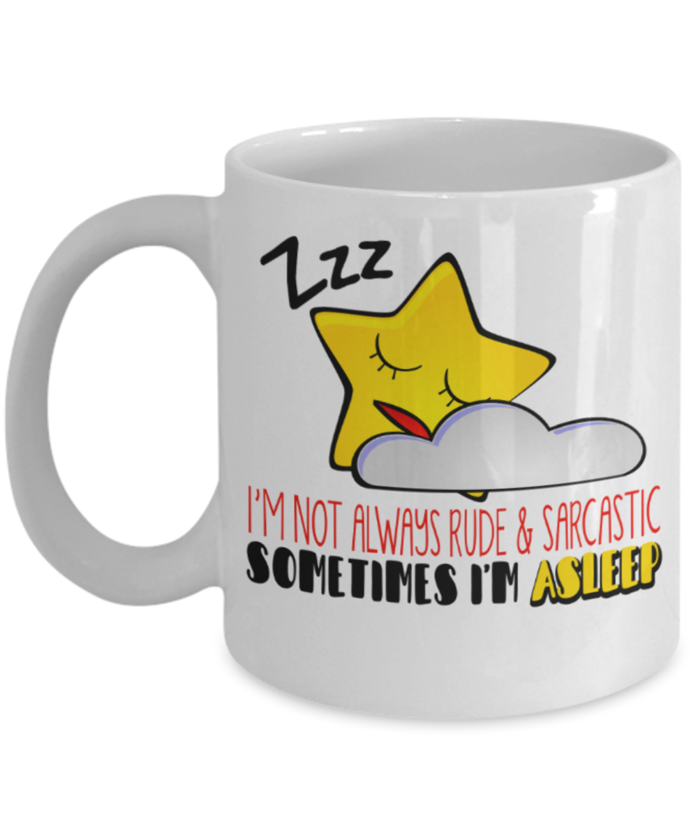 I'm not always rude and sarcastic - Funny White Porcelain Coffee 11 oz