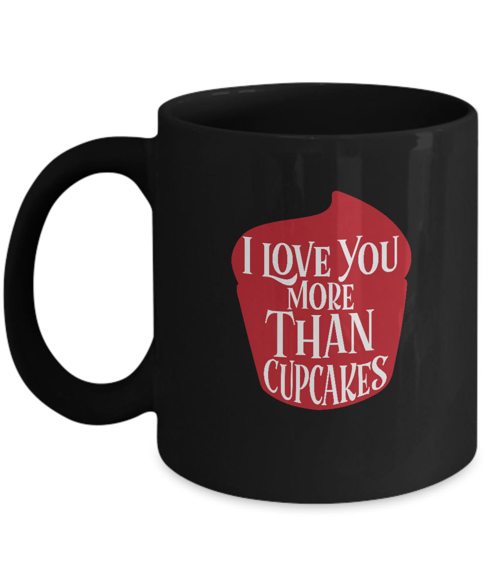 I love you more than cupcakes Black coffee Mugs - Funny Black coffee mugs 11 oz