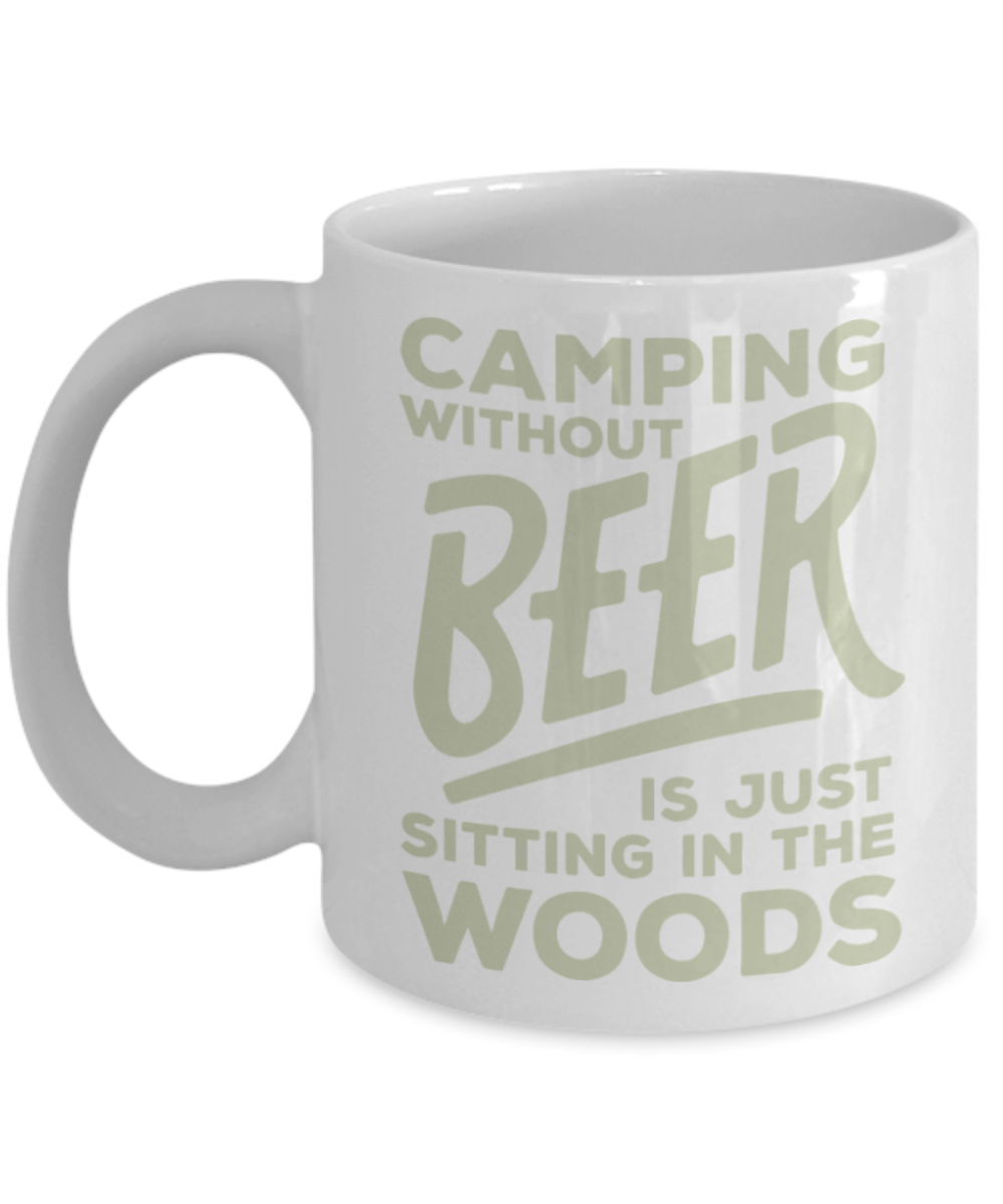 Beer Lovers Gifts , Camping Without Beer - White Coffee Mug Porcelain Tea Cup 11 oz - Great Gift