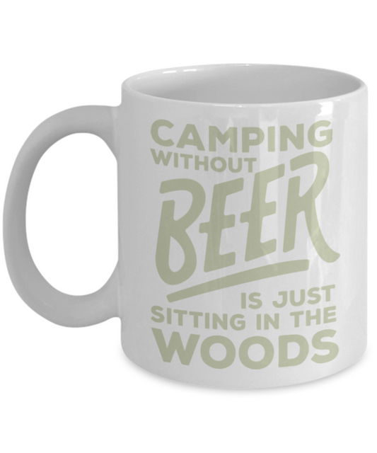 Beer Lovers Gifts , Camping Without Beer - White Coffee Mug Porcelain Tea Cup 11 oz - Great Gift