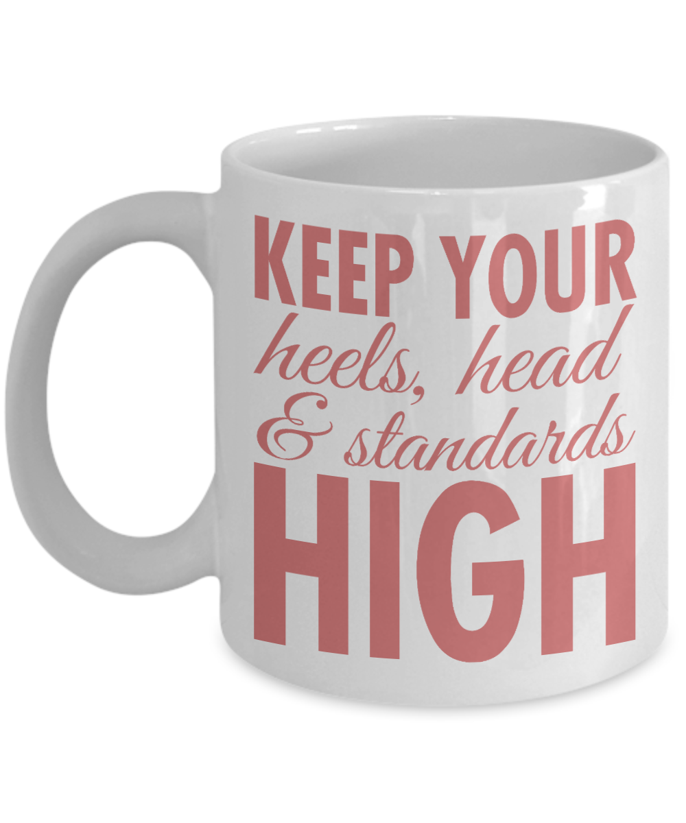 Keep Your Heels High Coffee Mug, Keep Your Heels, Head And Standards High-White Porcelain Coffee Mug 11 oz For Daughter,Teen,Women, Girlfriend