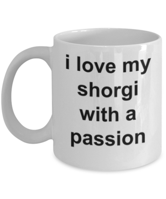 Shorgi lovers gifts mugs, I love my Shorgi with a passion - Funny White Porcelain Coffee Mug Cute Ceramic Cup 11 oz