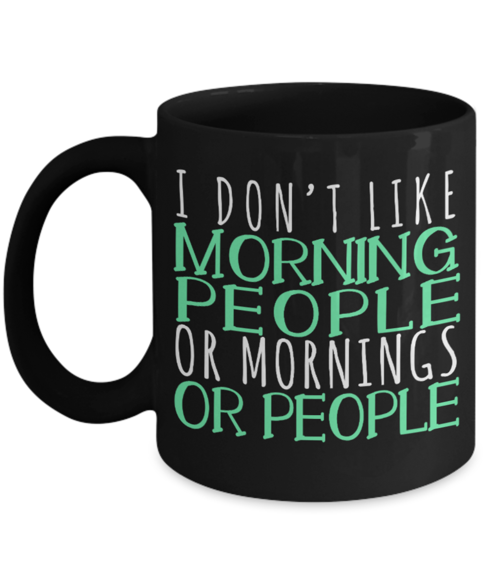 Don't like morning people - Black Coffee Mug Porcelain Tea Cup 11 oz - Great Gift