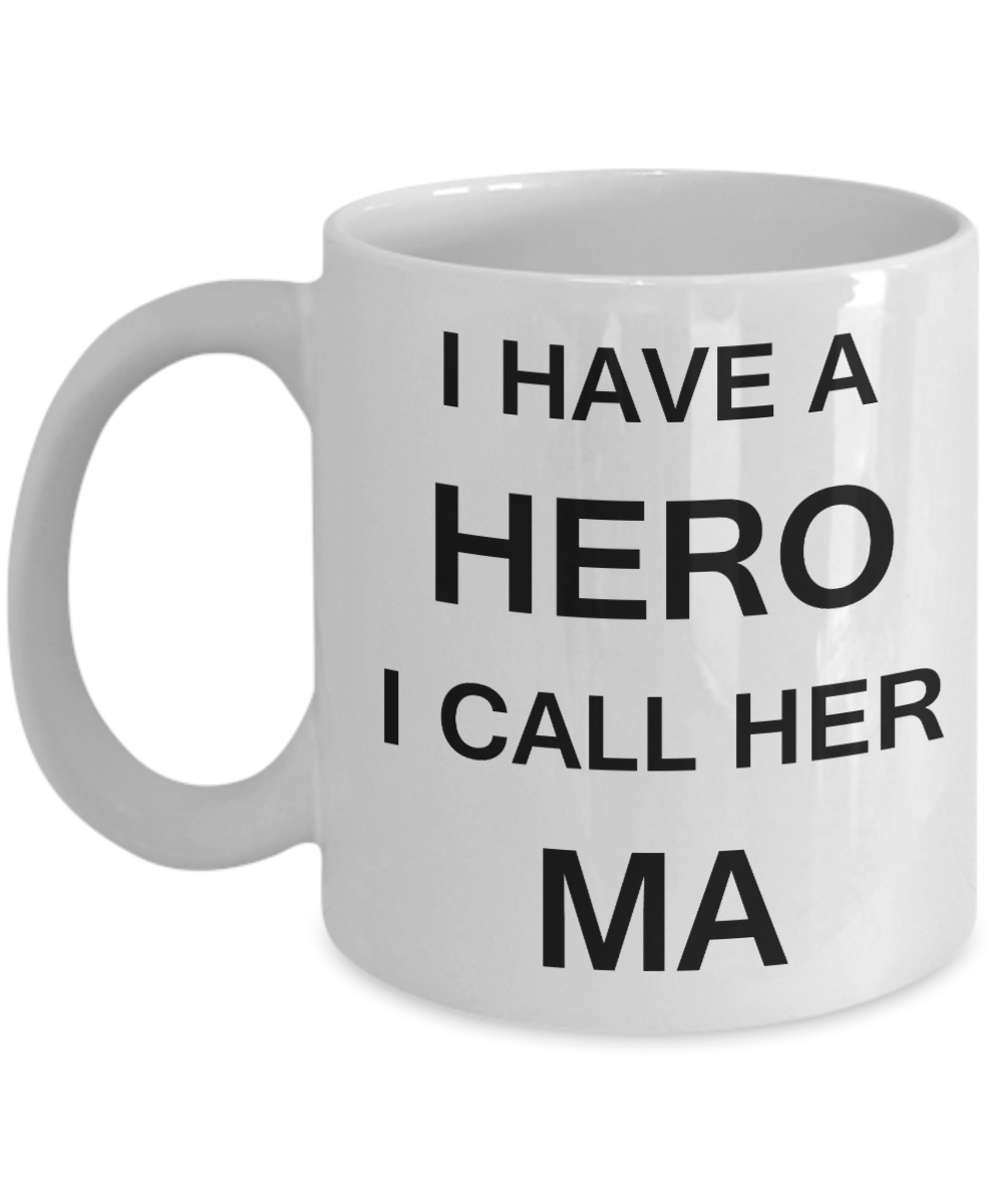 Unbiological mother gift - I have a Hero I call her Ma - White Porcelain Coffee Cup,Premium 11 oz Funny Mugs Gifts Ideas