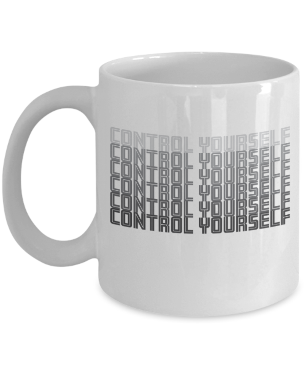 Fashion/Trends Lovers mugs , Control Yourself - White Coffee Mug Porcelain Tea Cup 11 oz - Great Gift