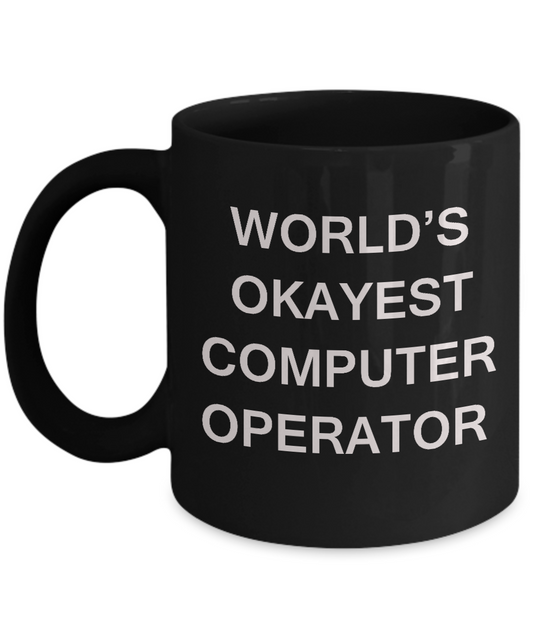 Funny Mug - World's Okayest Computer operator - Black coffee mugs 11 oz