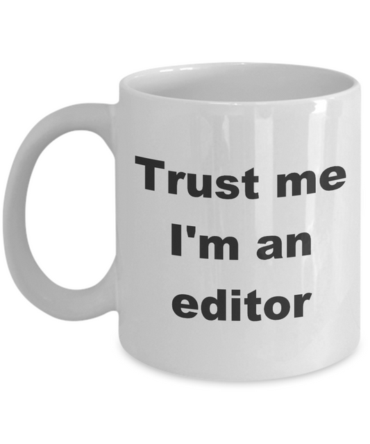 Editor Coffee Mug,Trust me I'm an editor -White Coffee Mug 11 oz