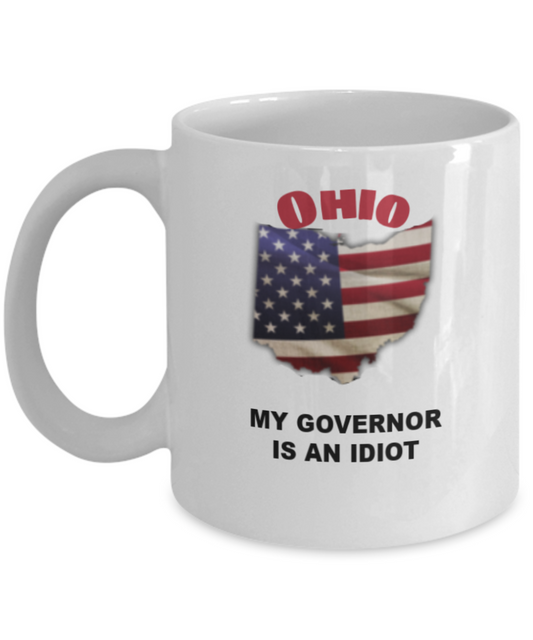 OHIO My GOVERNOR Is An IDIOT Funny Political Coffee Mug,My Governor is an Idiot,My Governor Is A Liar, Not My Governor Mug