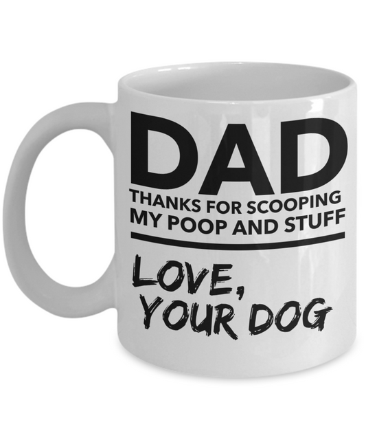 Dad Thanks for scooping my poop and stuff Love your Dog - Funny Black Porcelain Coffee Mug Cute Ceramic Cup 11 oz