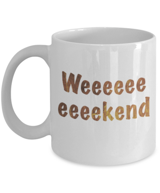 Positive mugs , Weeeekend - White Coffee Mug Tea Cup 11 oz Gift