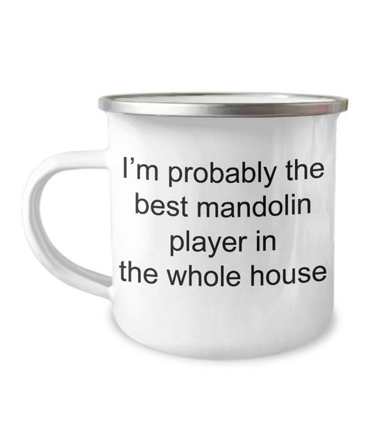Funny mugs, Best mandolin player in the whole house -Premium 12 Oz Stainless Steel Enamel Finish White Camper Coffee Mug