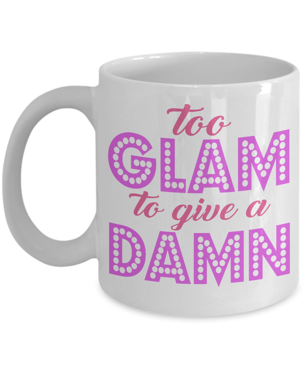 Make Up Quote Coffee Mug, Too Glam To Give A Damn-White Porcelain Coffee Mug 11 oz For Daughter,Teen,Women, Girlfriend