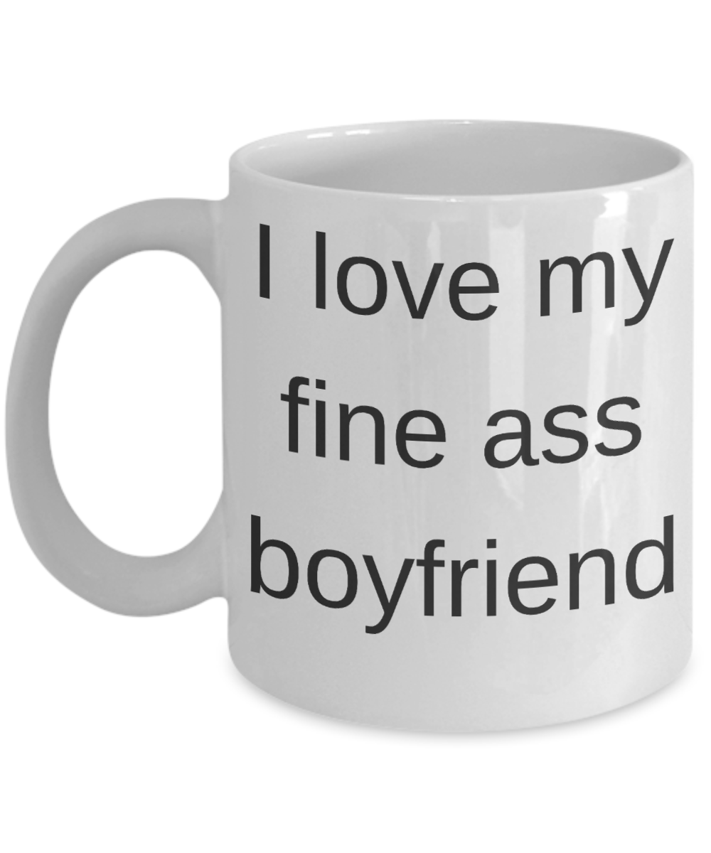 Chrismas gifts for girlfriend -I Love my fine ass Boyfriend - White Porcelain Coffee Cup,Premium 11 oz Funny Mugs White coffee cup Gifts Ideas