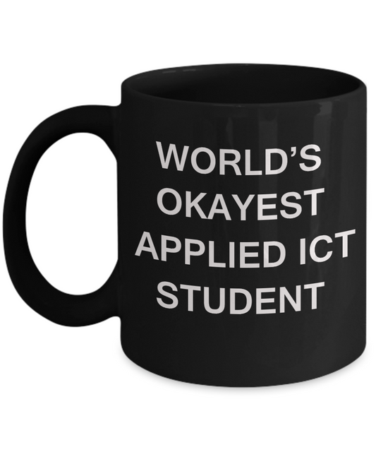 Gifts gor college students - World's Okayest Applied Ict Student - Porcelain Black Funny Coffee Mug & Gifts for Students 11 OZ - Funny Gifts Ideas