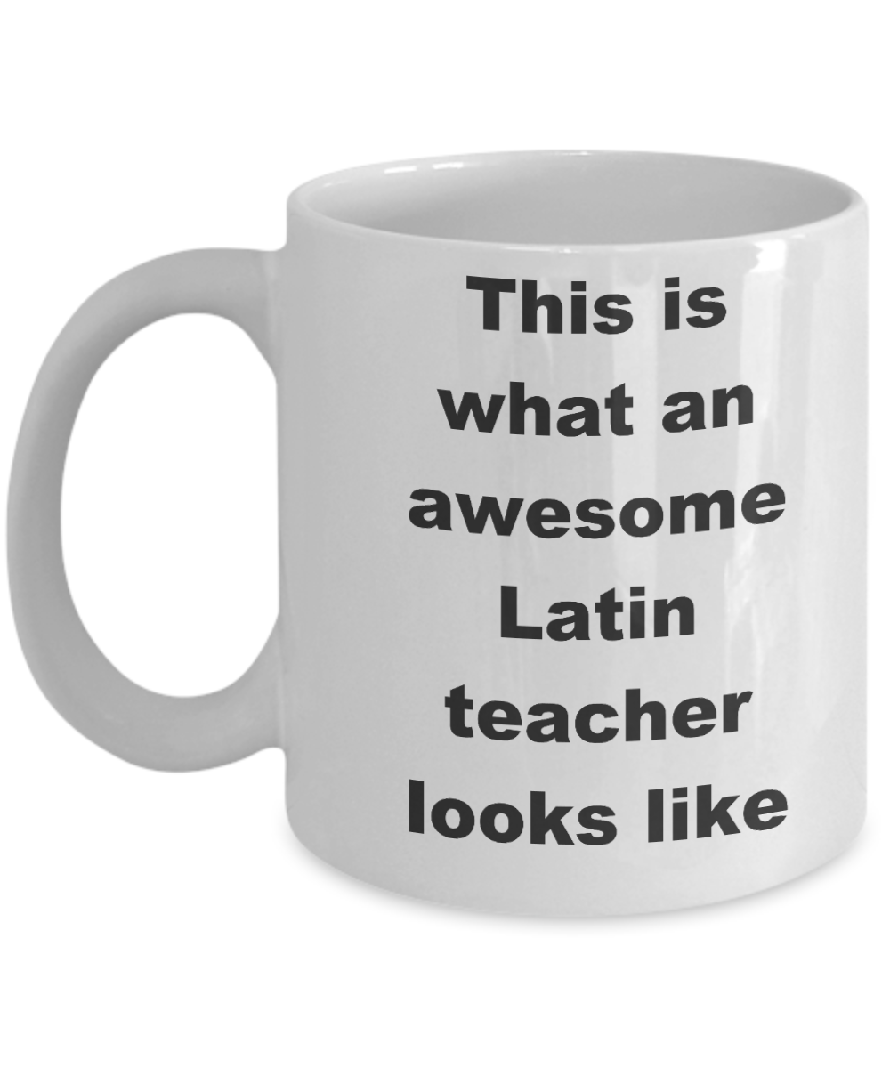 Latin teacher coffee mug - This is what an awesome Latin teacher looks like - White Porcelain Coffee Cup,Premium 11 oz Funny Mugs White coffee cup Gifts Ideas