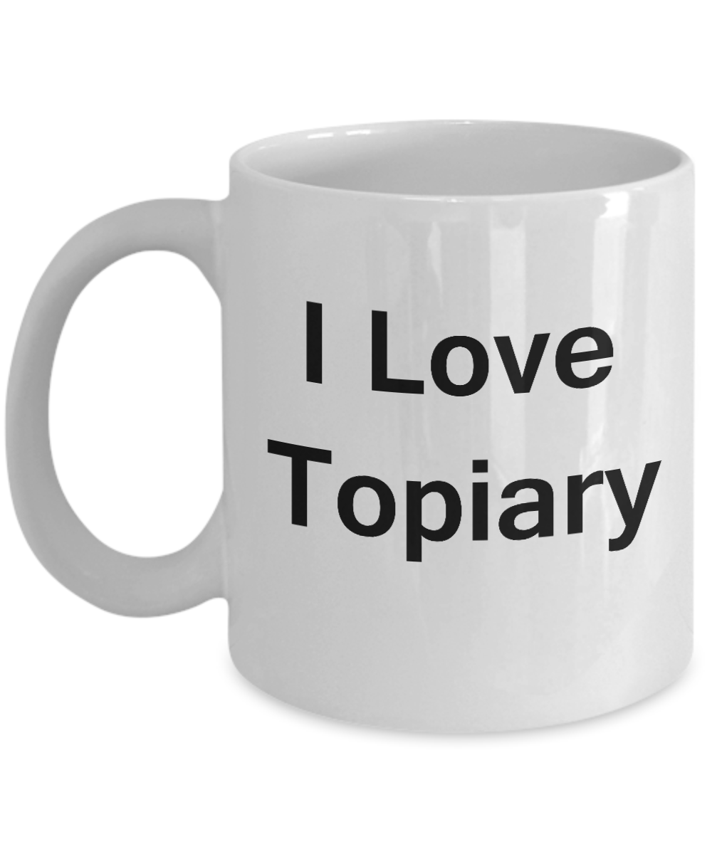 I Love Topiary coffee mug - Porcelain White Funny White coffee mugs 11 oz