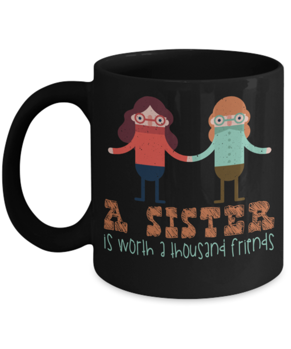 Sister Lovers Mugs, A sister is worth thousand friends - Funny Black Porcelain Coffee 11 oz