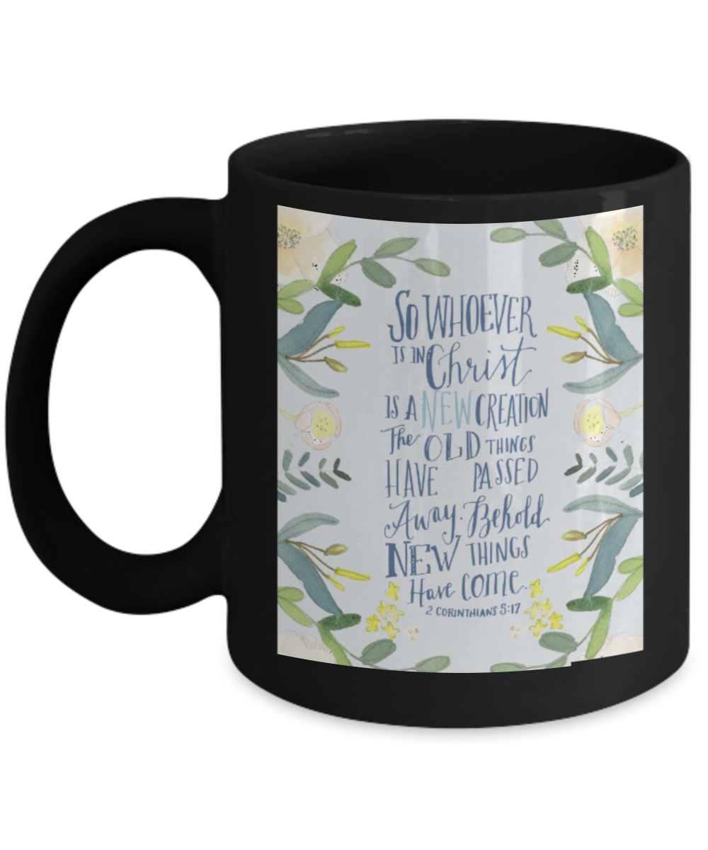 Bible verse mugs for women , A new Creation By Christ - Black Coffee Mug Tea Cup 11 oz Gift